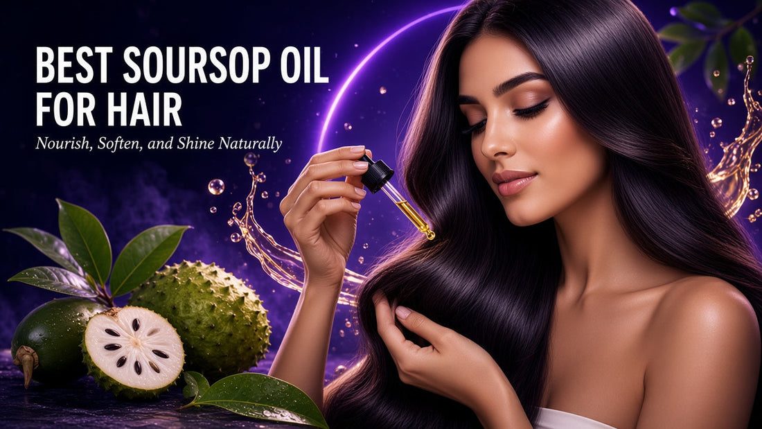 BEST SOURSOP OIL FOR HAIR - Nourish, Soften, and Shine Naturally